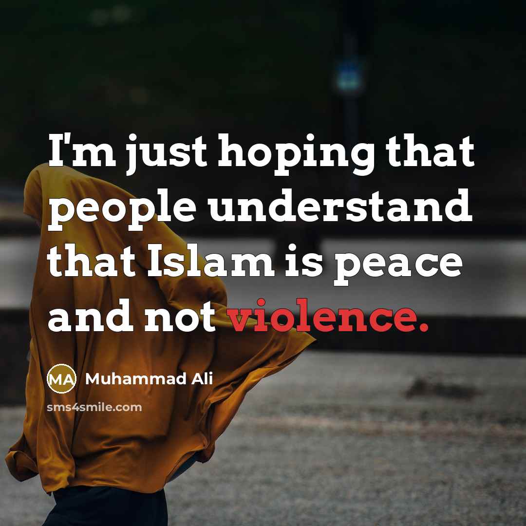 “I'm just hoping that people understand that Islam is peace and not violence.” quote by Muhammad Ali