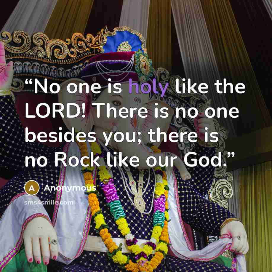 “No one is holy like the LORD! There is no one besides you; there is no Rock like our God.” quote by Anonymous