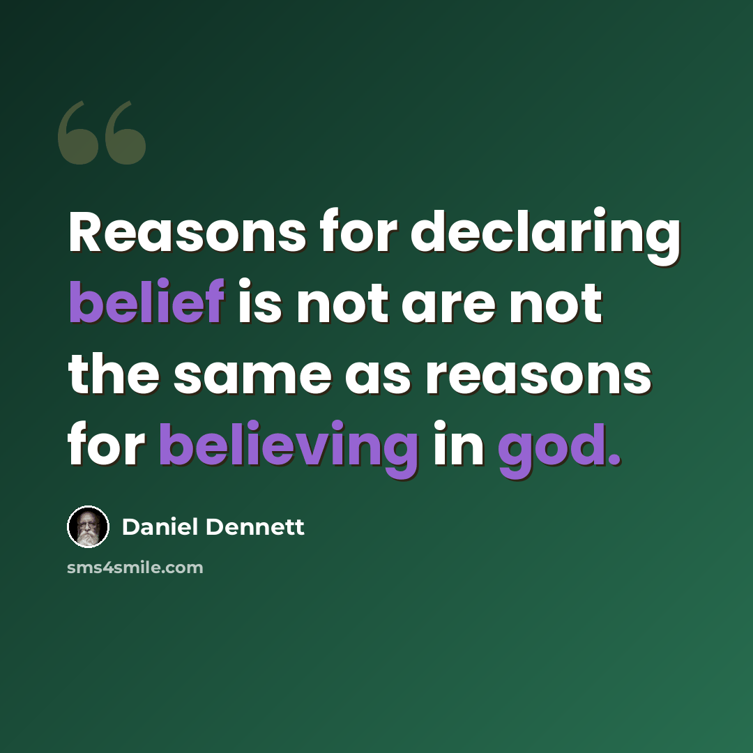 “Reasons for declaring belief is not are not the same as reasons for believing in god.” quote by Daniel Dennett