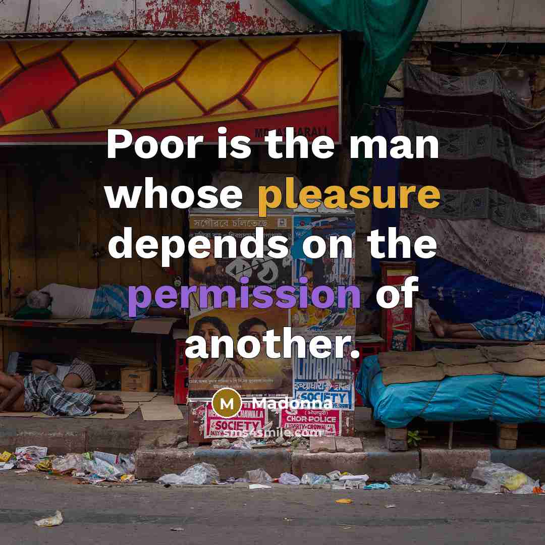 “Poor is the man whose pleasure depends on the permission of another.” quote by Madonna