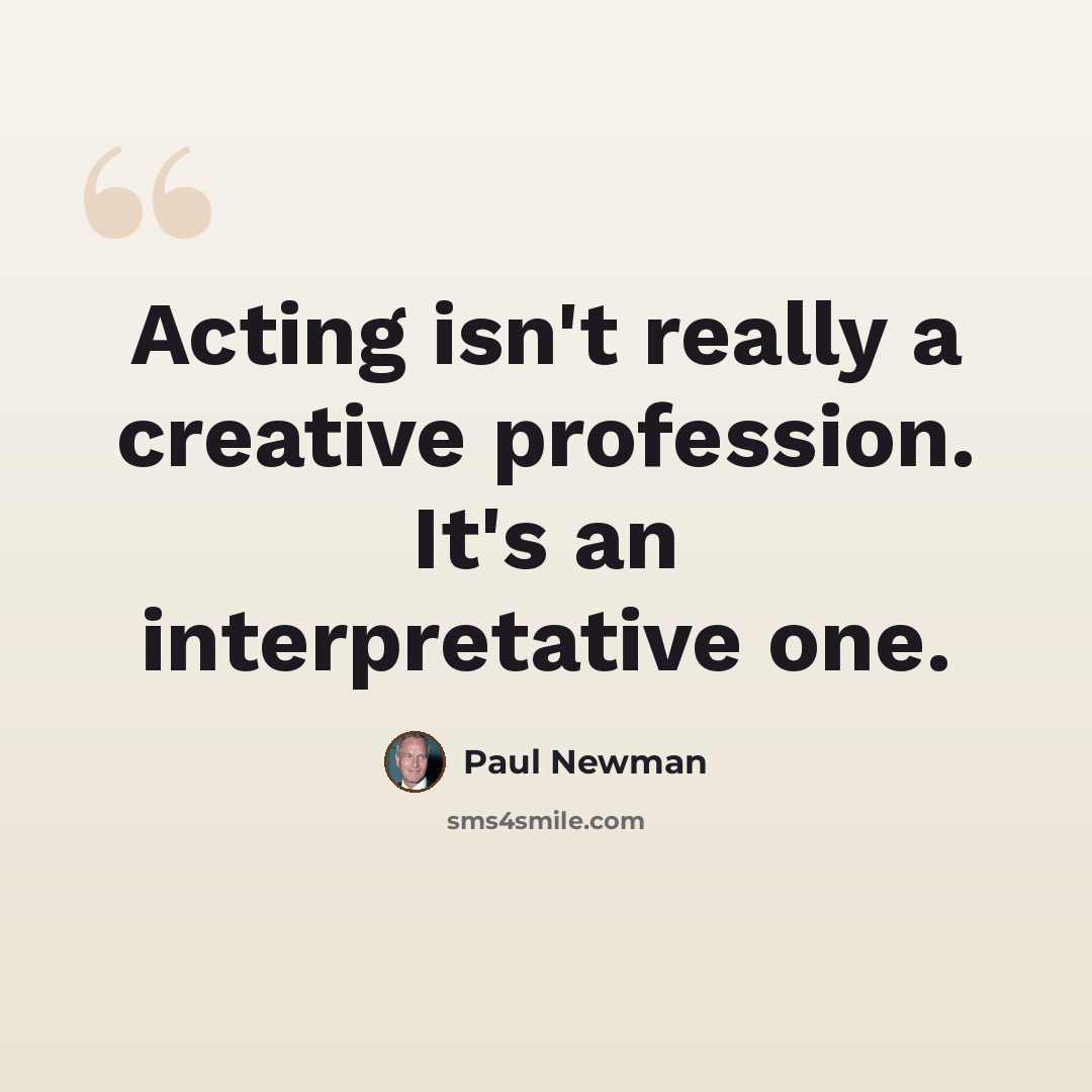 “Acting isn't really a creative profession. It's an interpretative one.” quote by Paul Newman