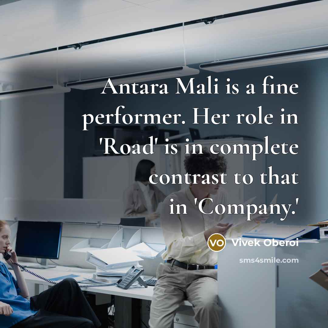 “Antara Mali is a fine performer. Her role in 'Road' is in complete contrast to that in 'Company.'” quote by Vivek Oberoi