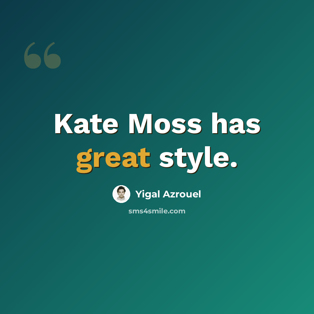 “Kate Moss has great style.” quote by Yigal Azrouel