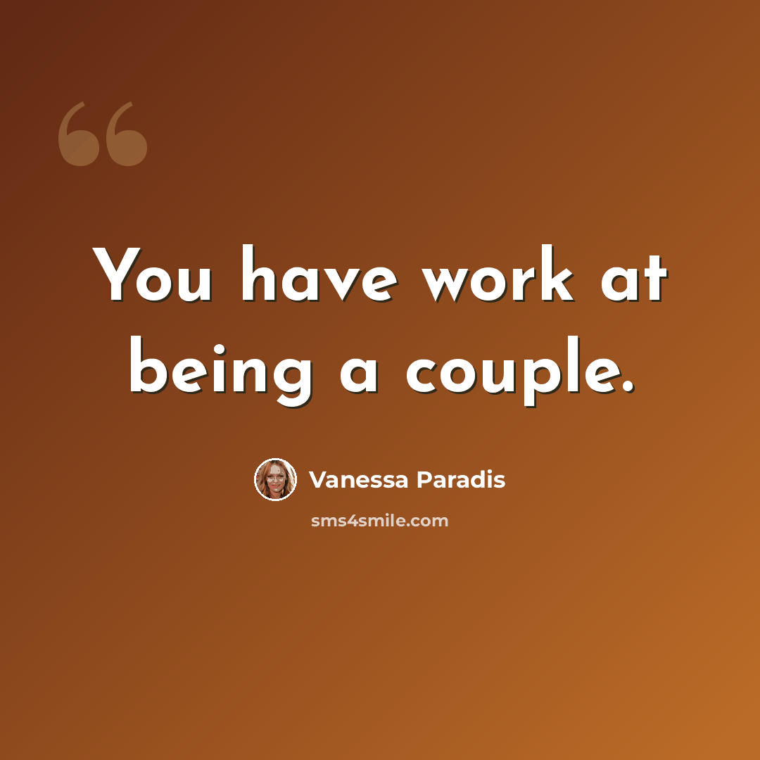 “You have work at being a couple.” quote by Vanessa Paradis
