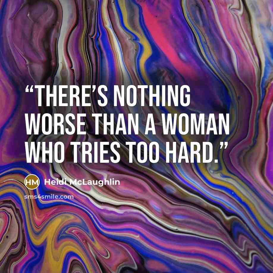 “There’s nothing worse than a woman who tries too hard.” quote by Heidi McLaughlin