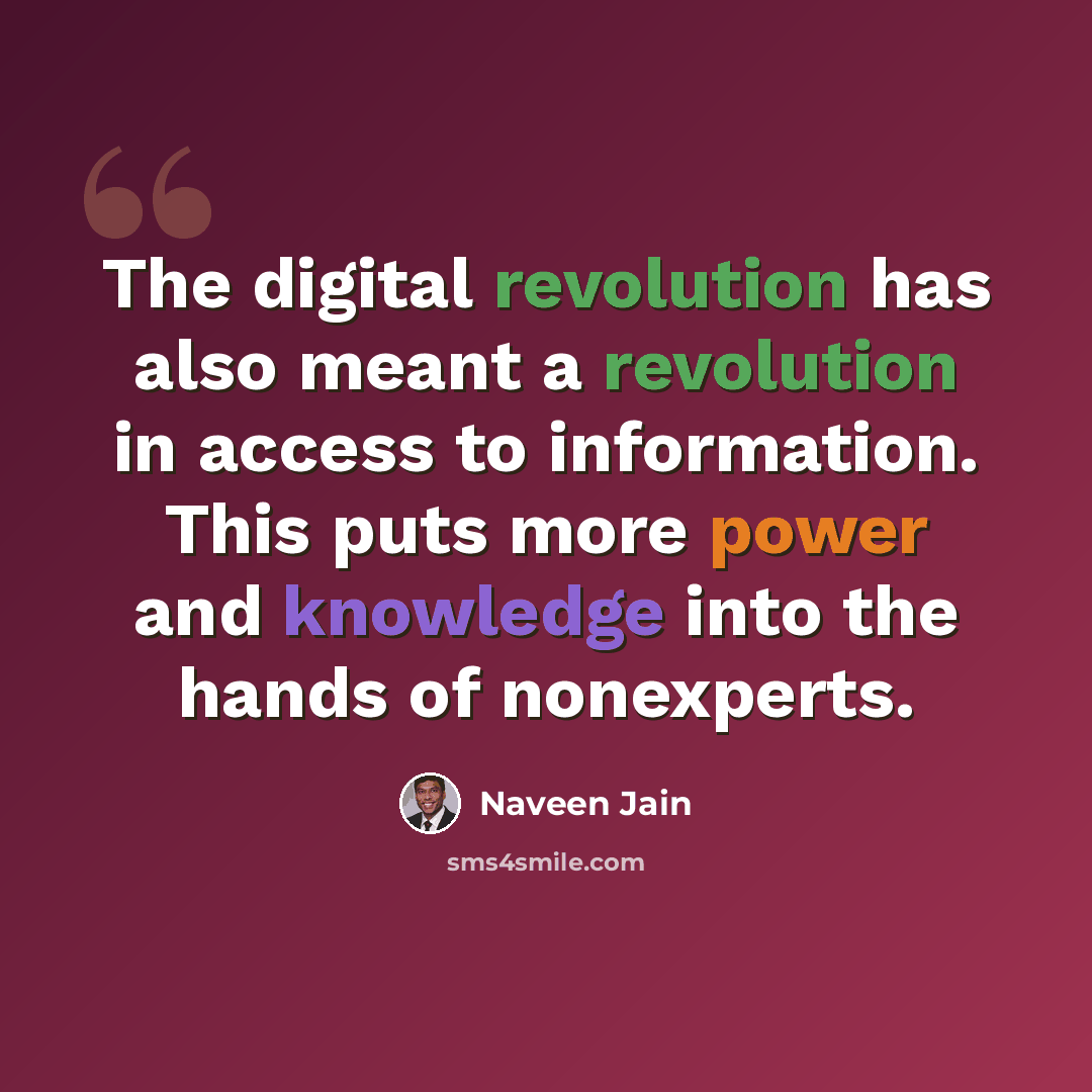 “The digital revolution has also meant a revolution in access to information. This puts more power and knowledge into the hands of nonexperts.” quote by Naveen Jain