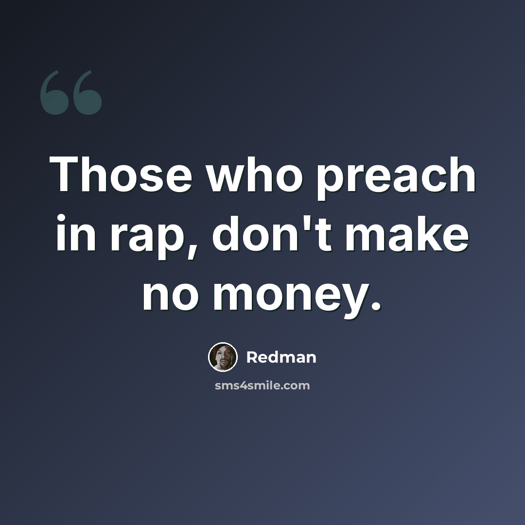 “Those who preach in rap, don't make no money.” quote by Redman