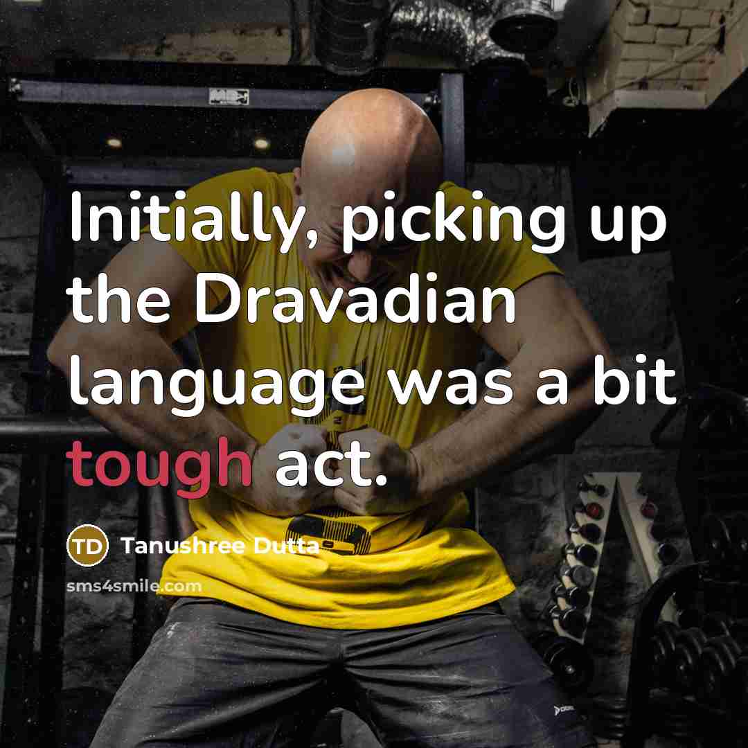 “Initially, picking up the Dravadian language was a bit tough act.” quote by Tanushree Dutta