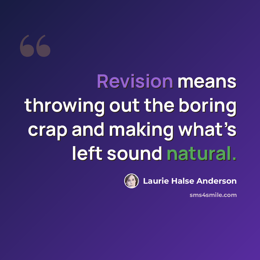 “Revision means throwing out the boring crap and making what’s left sound natural.” quote by Laurie Halse Anderson