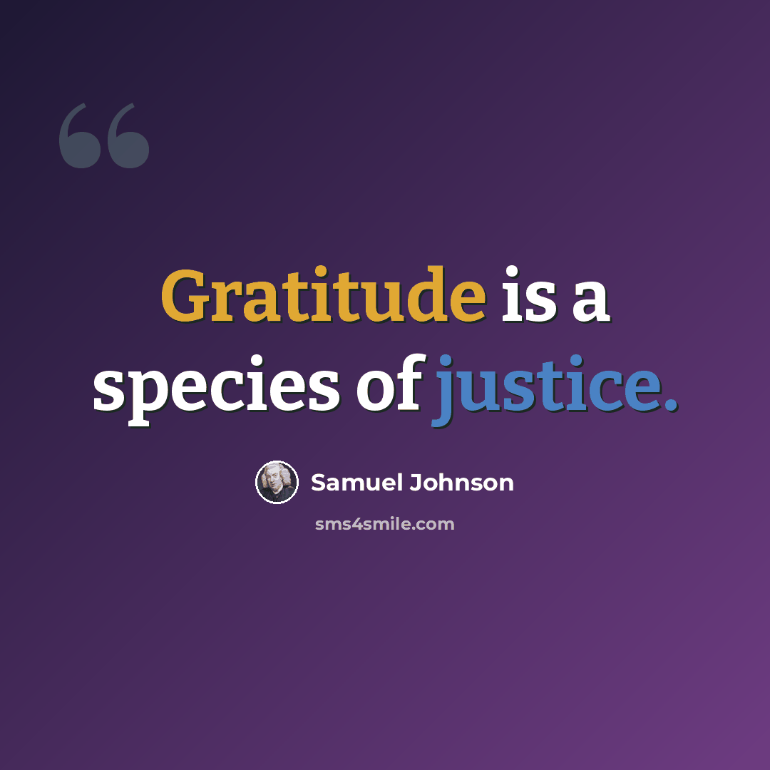 “Gratitude is a species of justice.” quote by Samuel Johnson