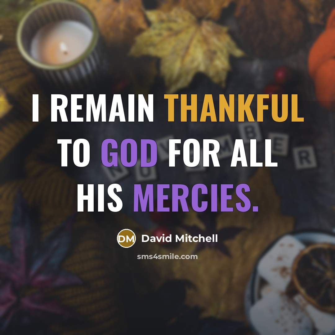 “I remain thankful to God for all his mercies.” quote by David Mitchell