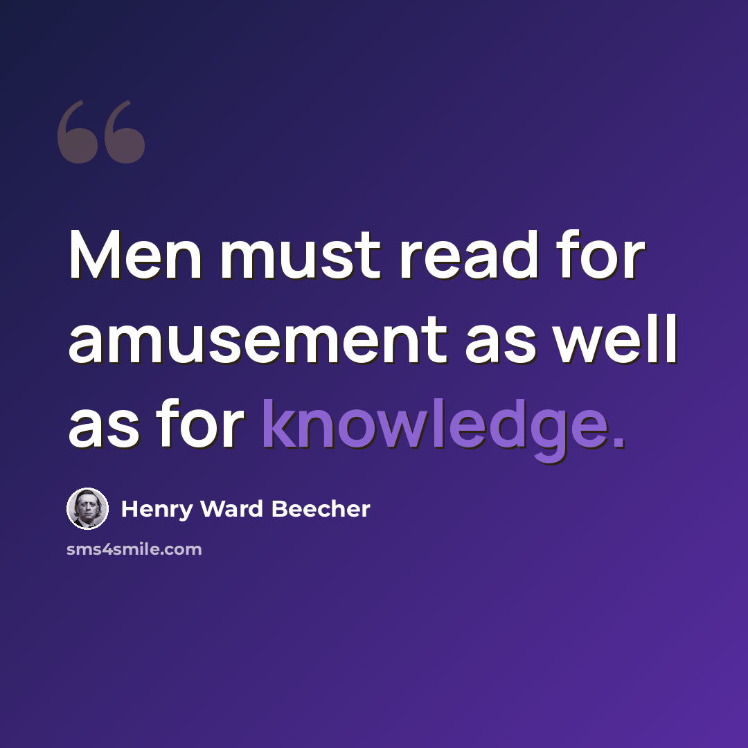 “Men must read for amusement as well as for knowledge.” quote by Henry Ward Beecher