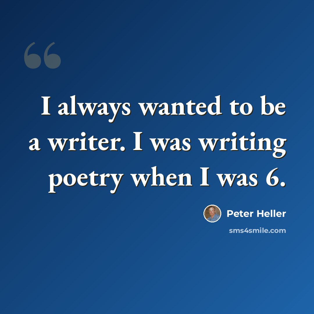 “I always wanted to be a writer. I was writing poetry when I was 6.” quote by Peter Heller