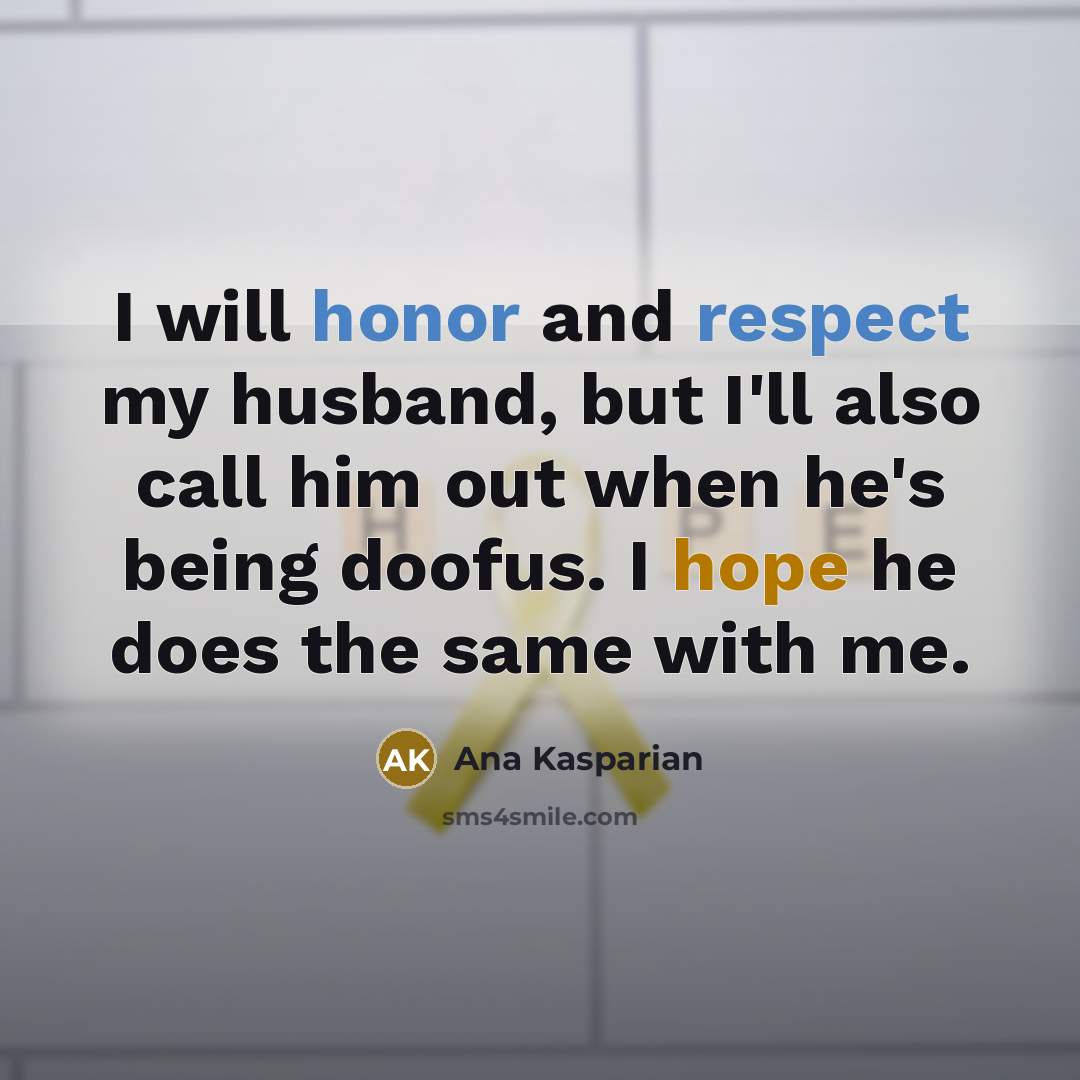 “I will honor and respect my husband, but I'll also call him out when he's being doofus. I hope he does the same with me.” quote by Ana Kasparian