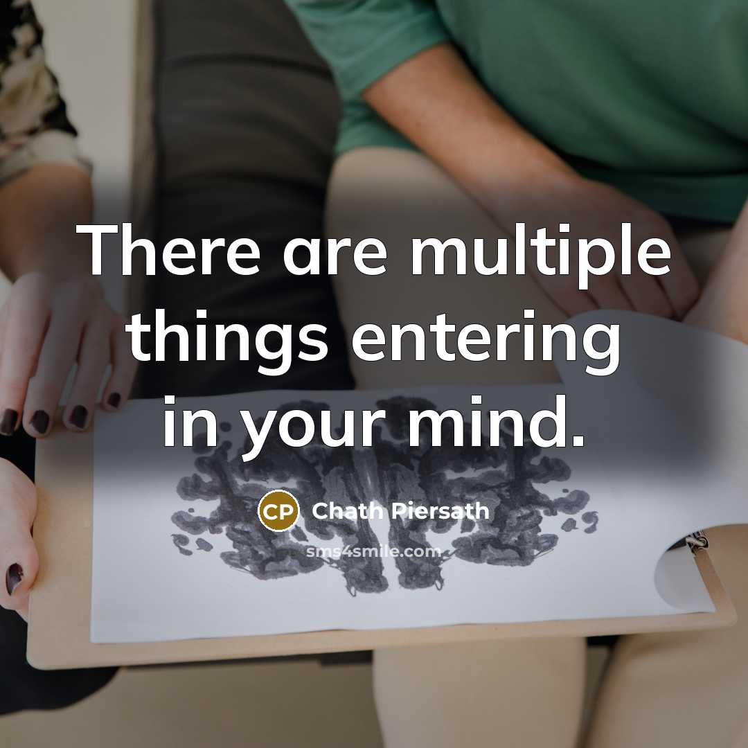 “There are multiple things entering in your mind.” quote by Chath Piersath