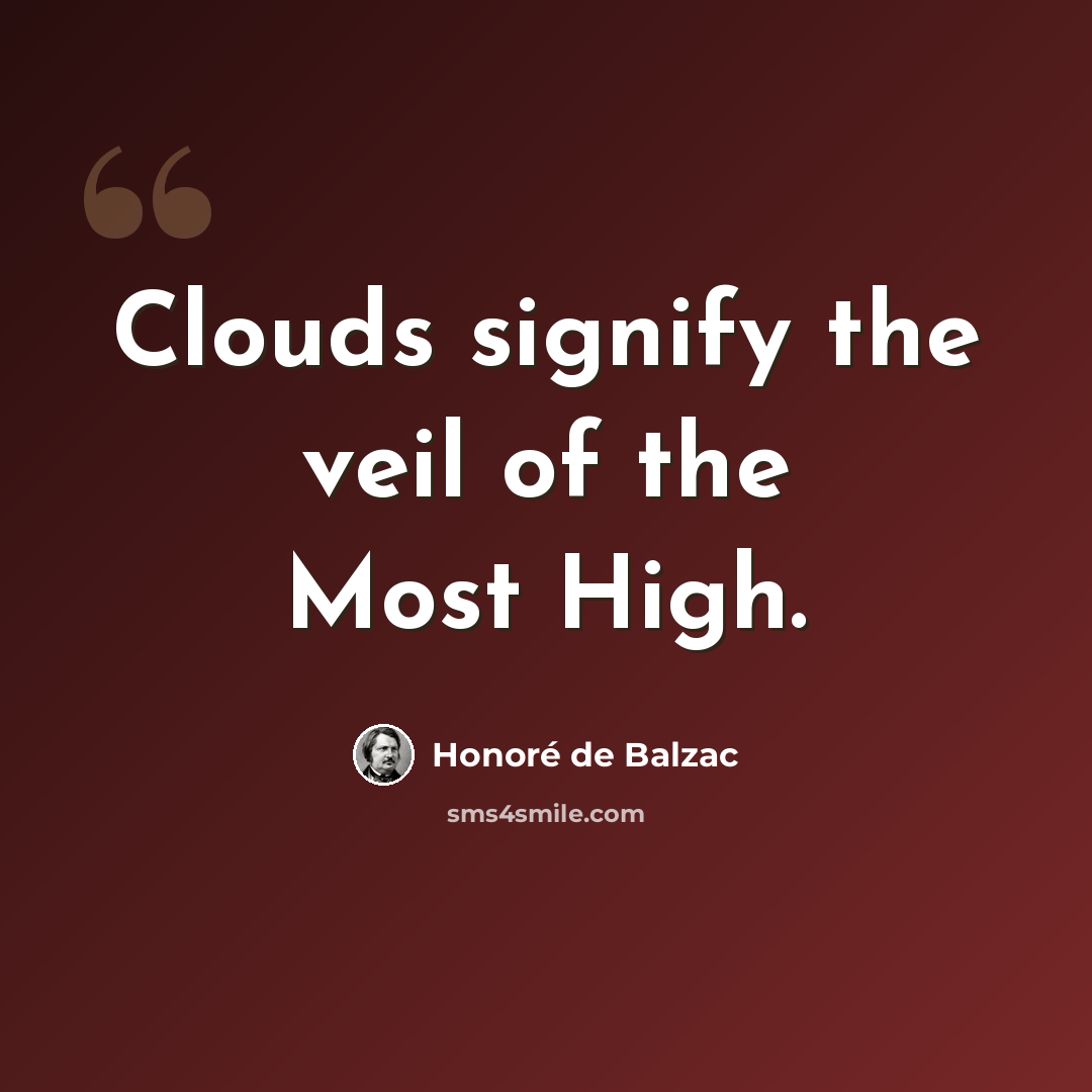 “Clouds signify the veil of the Most High.” quote by Honore de Balzac