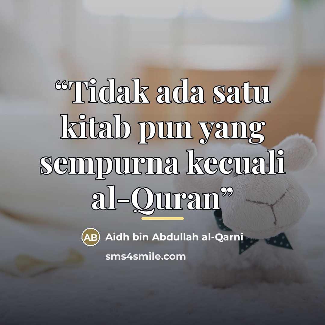 “Tidak ada satu kitab pun yang sempurna kecuali al-Quran” quote by Aidh bin Abdullah Al-Qarni