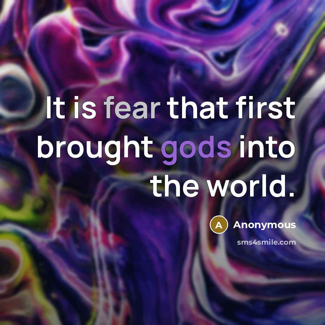“It is fear that first brought gods into the world.” quote by Anonymous