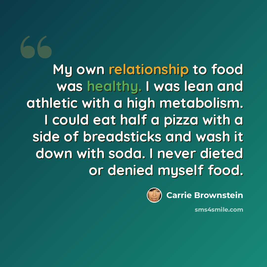 “My own relationship to food was healthy. I was lean and athletic with a high metabolism. I could eat half a pizza with a side of breadsticks and wash it down with soda. I never dieted or denied myself food.” quote by Carrie Brownstein