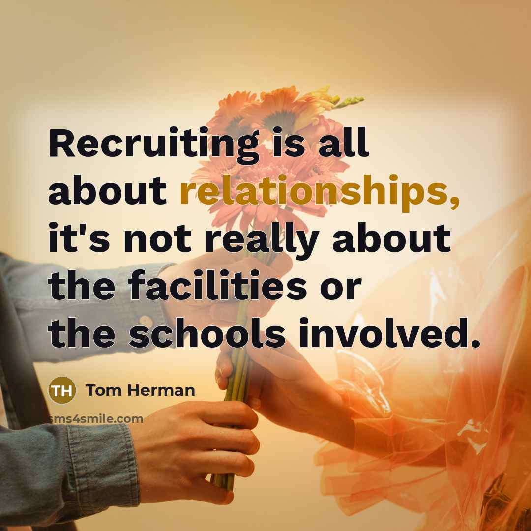 “Recruiting is all about relationships, it's not really about the facilities or the schools involved.” quote by Tom Herman
