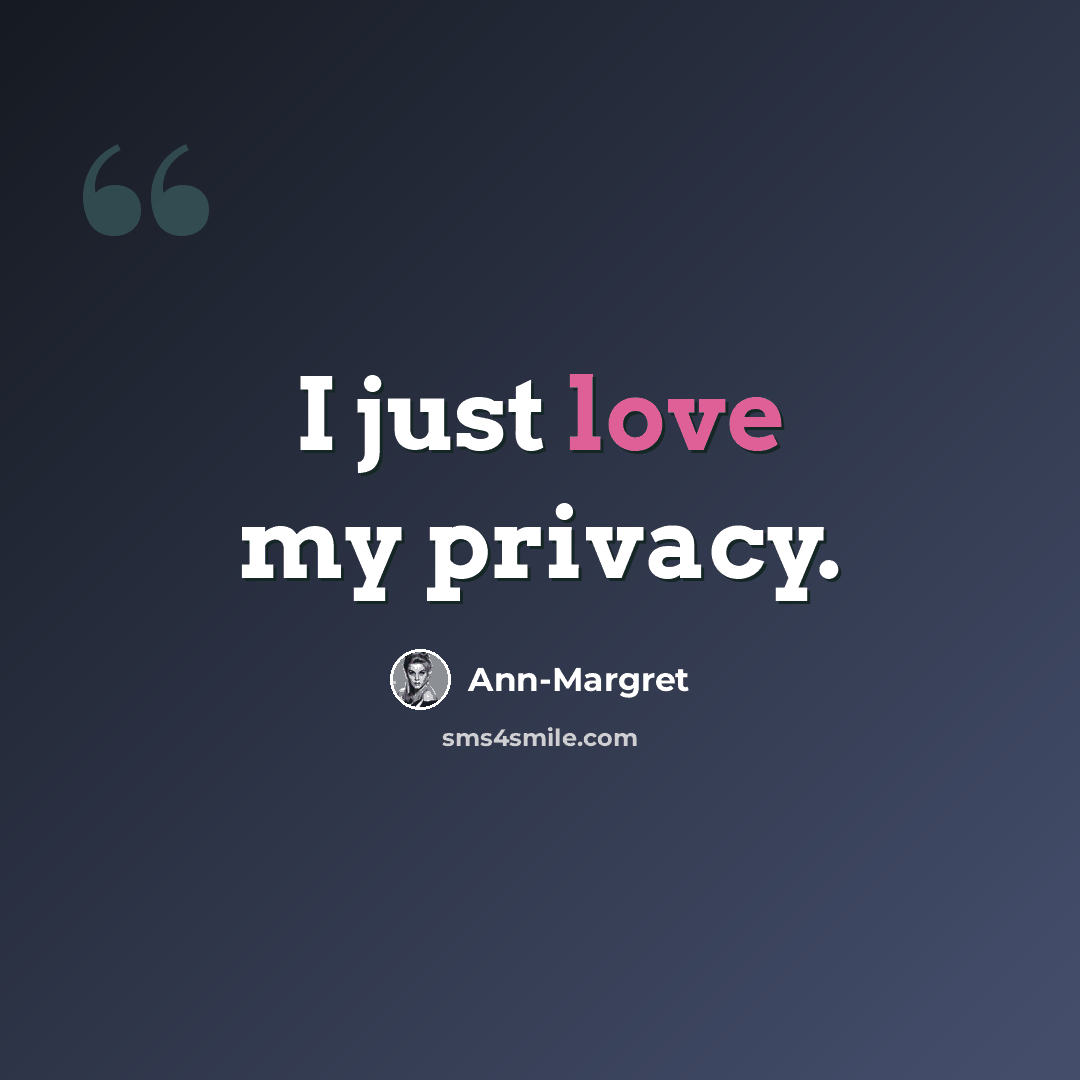 “I just love my privacy.” quote by Ann-Margret