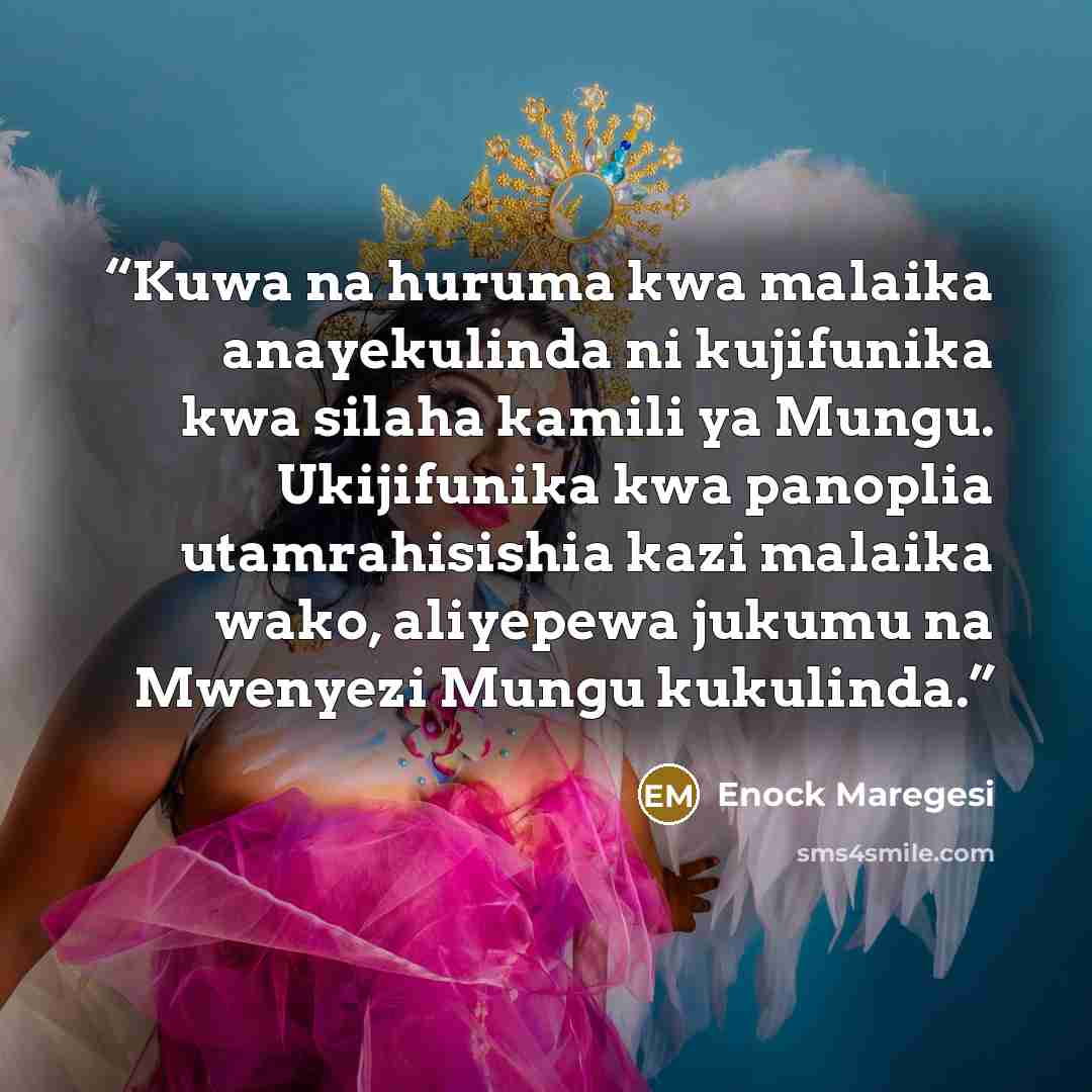 “Kuwa na huruma kwa malaika anayekulinda ni kujifunika kwa silaha kamili ya Mungu. Ukijifunika kwa panoplia utamrahisishia kazi malaika wako, aliyepewa jukumu na Mwenyezi Mungu kukulinda.” quote by Enock Maregesi