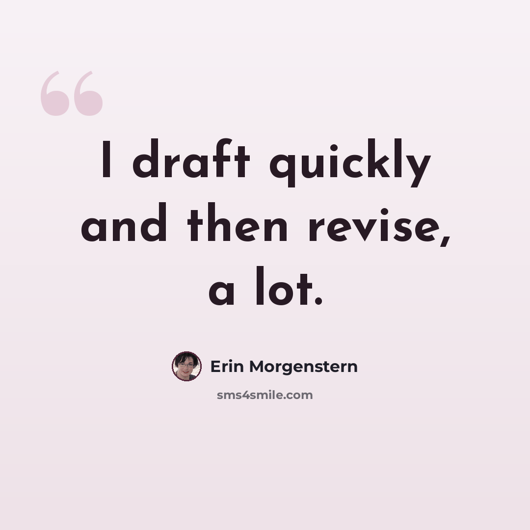 “I draft quickly and then revise, a lot.” quote by Erin Morgenstern