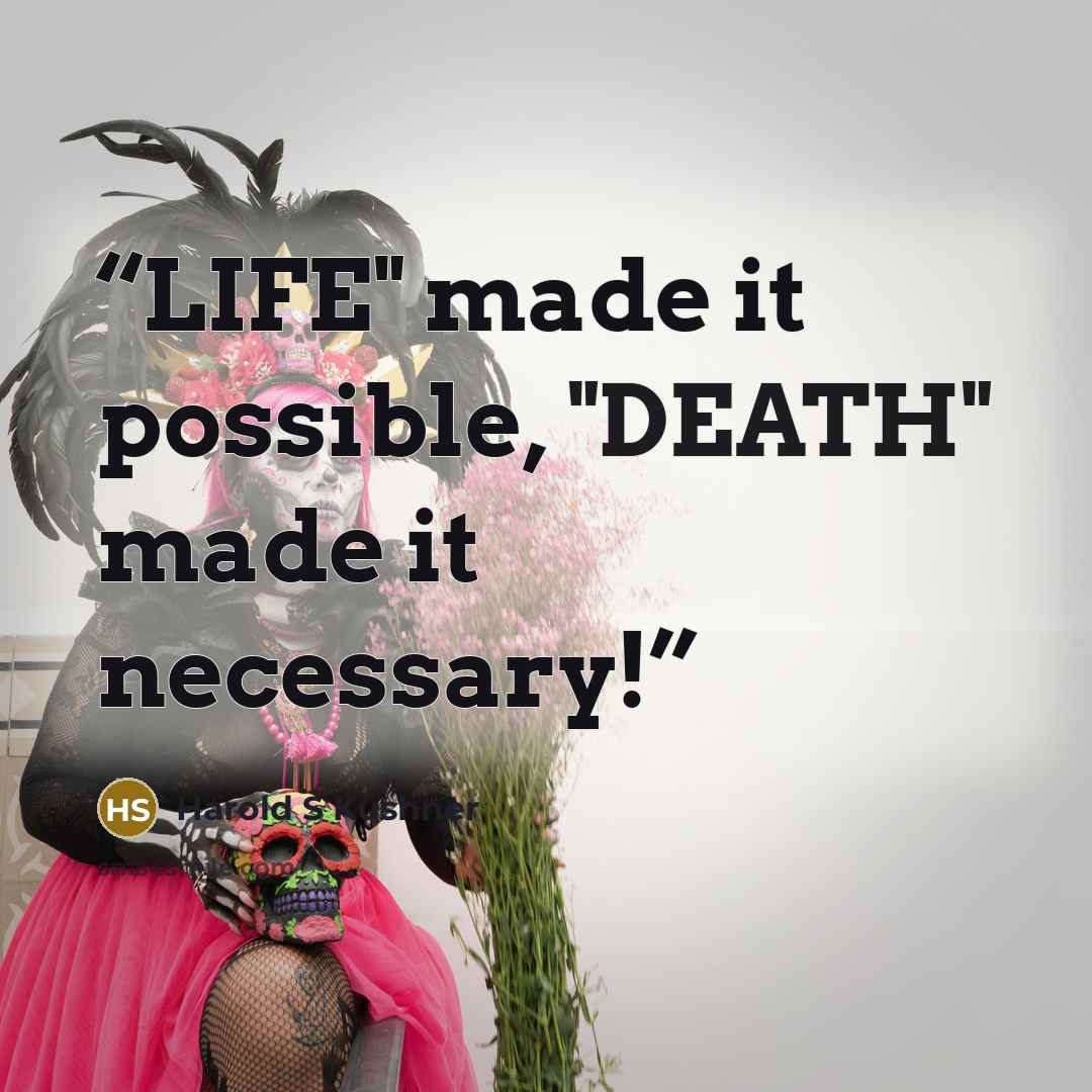 “LIFE" made it possible, "DEATH" made it necessary!” quote by Harold s kushner