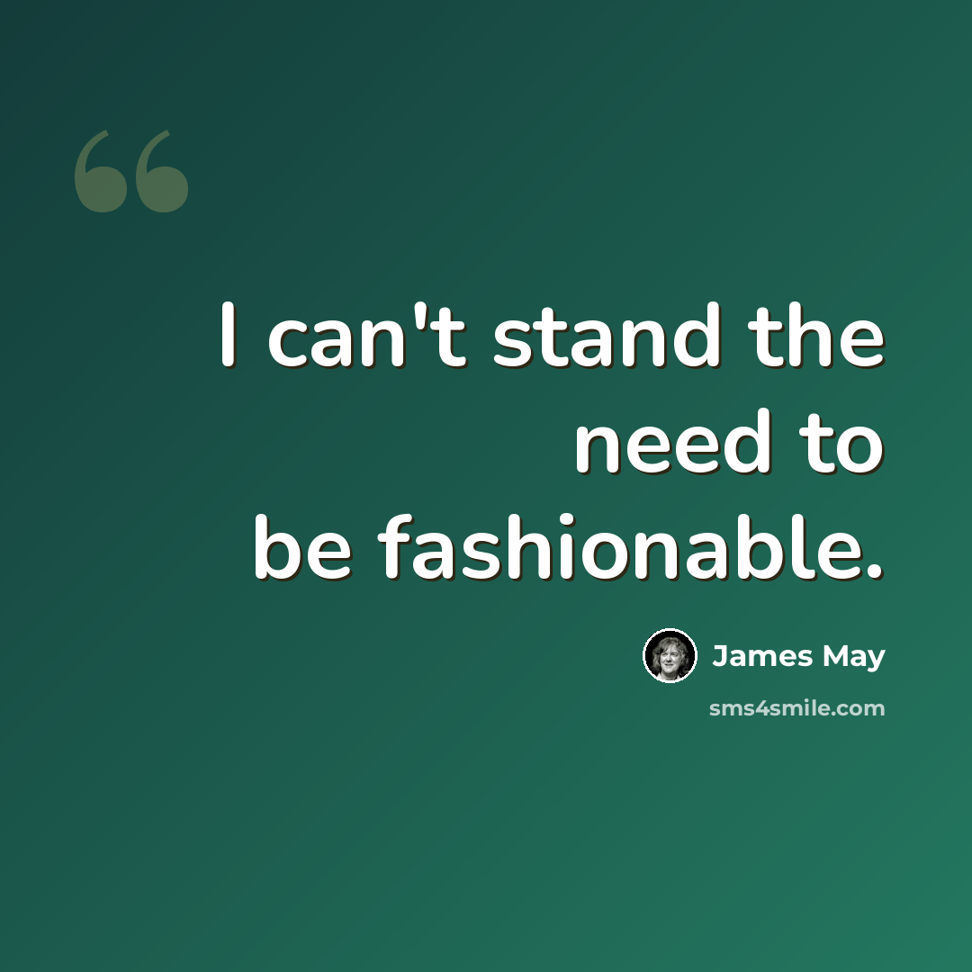 “I can't stand the need to be fashionable.” quote by James May