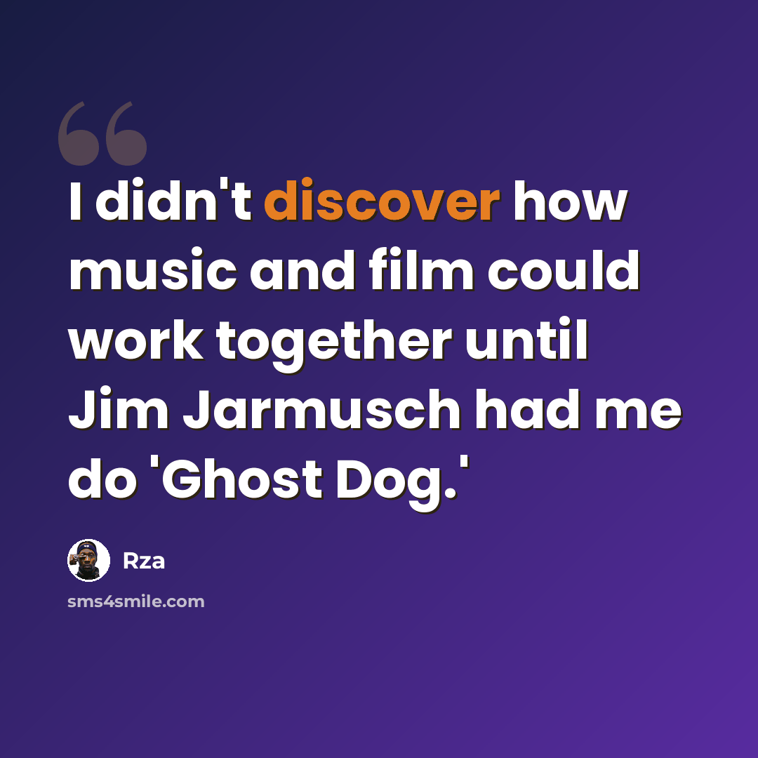 “I didn't discover how music and film could work together until Jim Jarmusch had me do 'Ghost Dog.'” quote by Rza