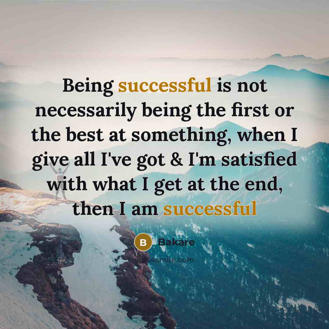 “Being successful is not necessarily being the first or the best at something, when I give all I've got & I'm satisfied with what I get at the end, then I am successful” quote by Bakare