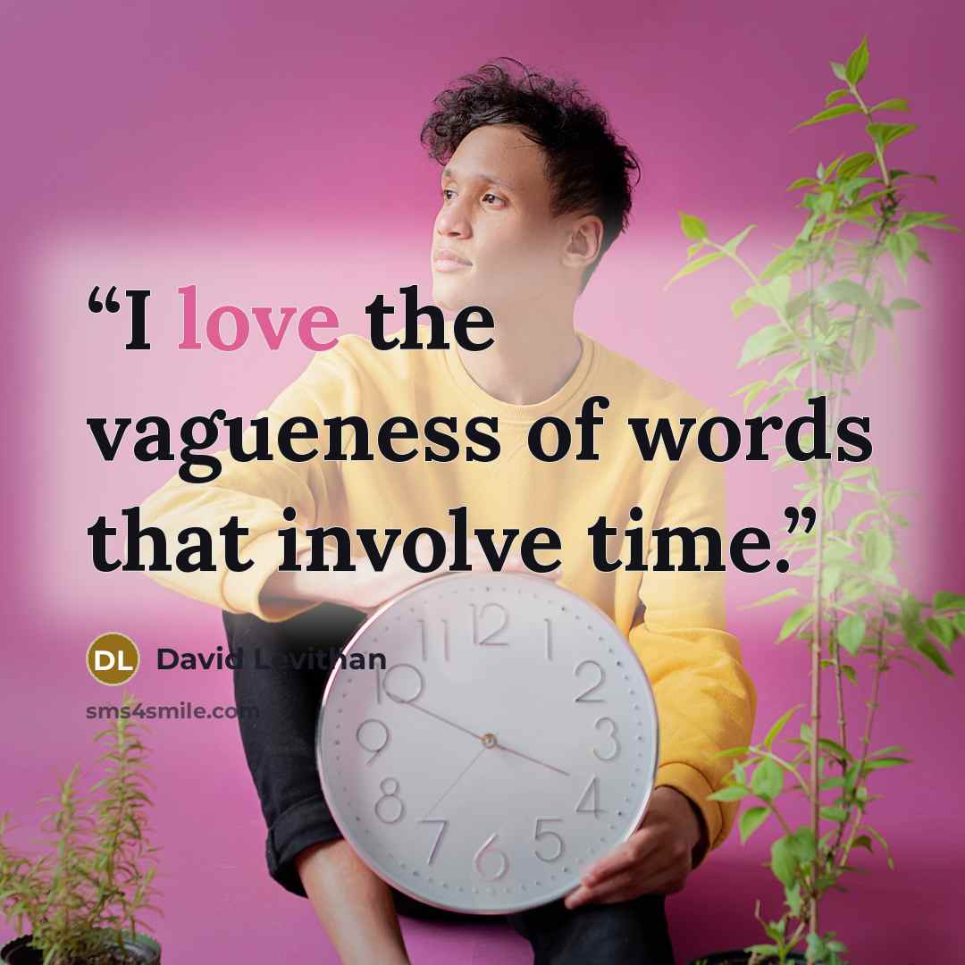 “I love the vagueness of words that involve time.” quote by David Levithan