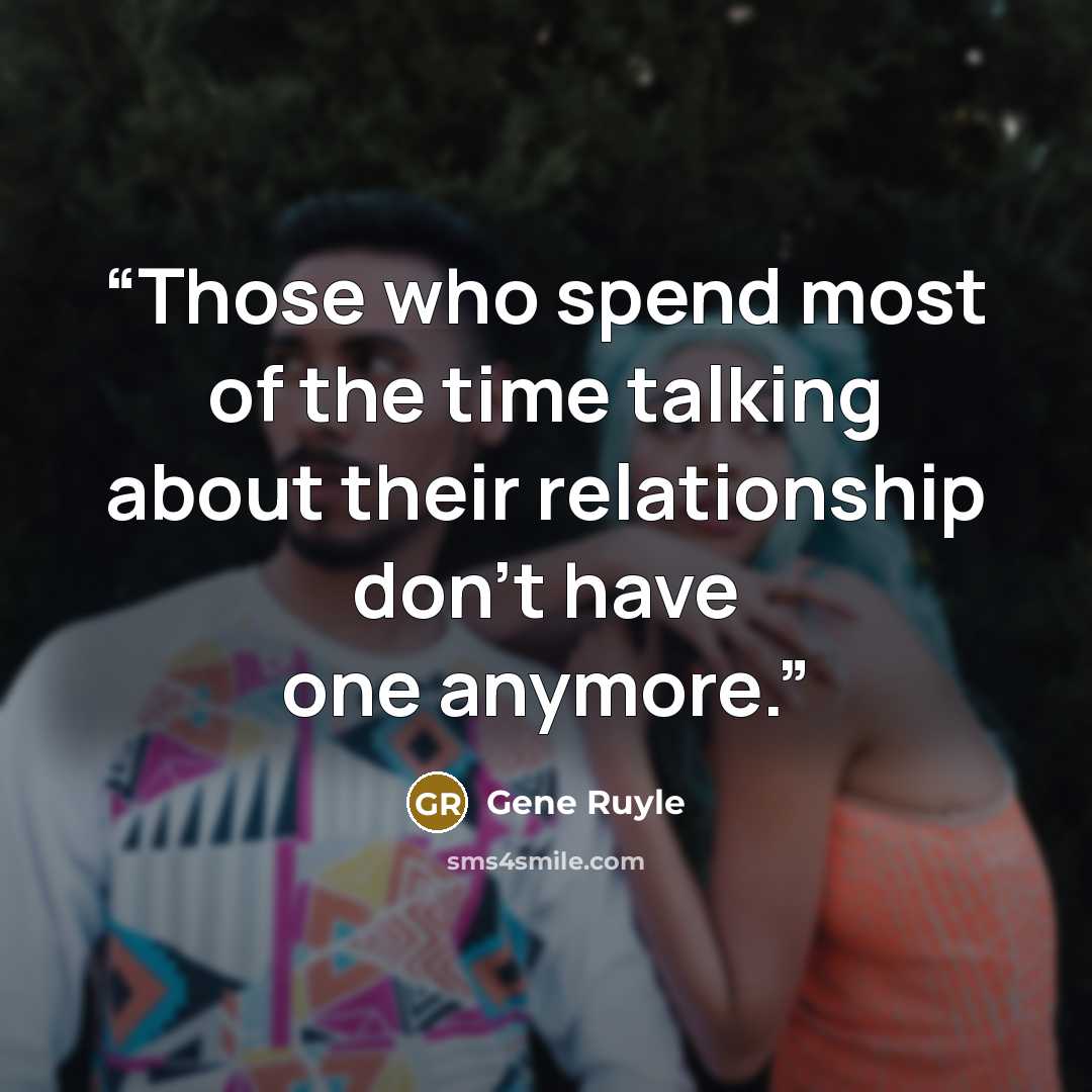 “Those who spend most of the time talking about their relationship don't have one anymore.” quote by Gene Ruyle