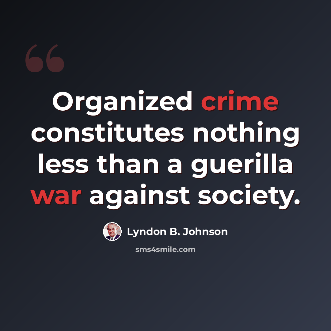 “Organized crime constitutes nothing less than a guerilla war against society.” quote by Lyndon B. Johnson