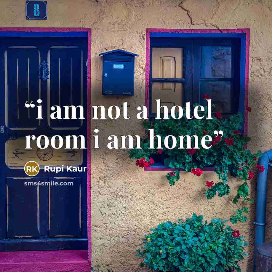 “i am not a hotel room i am home” quote by Rupi Kaur
