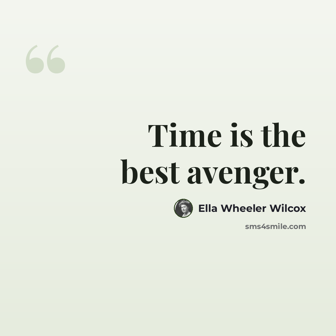 “Time is the best avenger.” quote by Ella Wheeler Wilcox