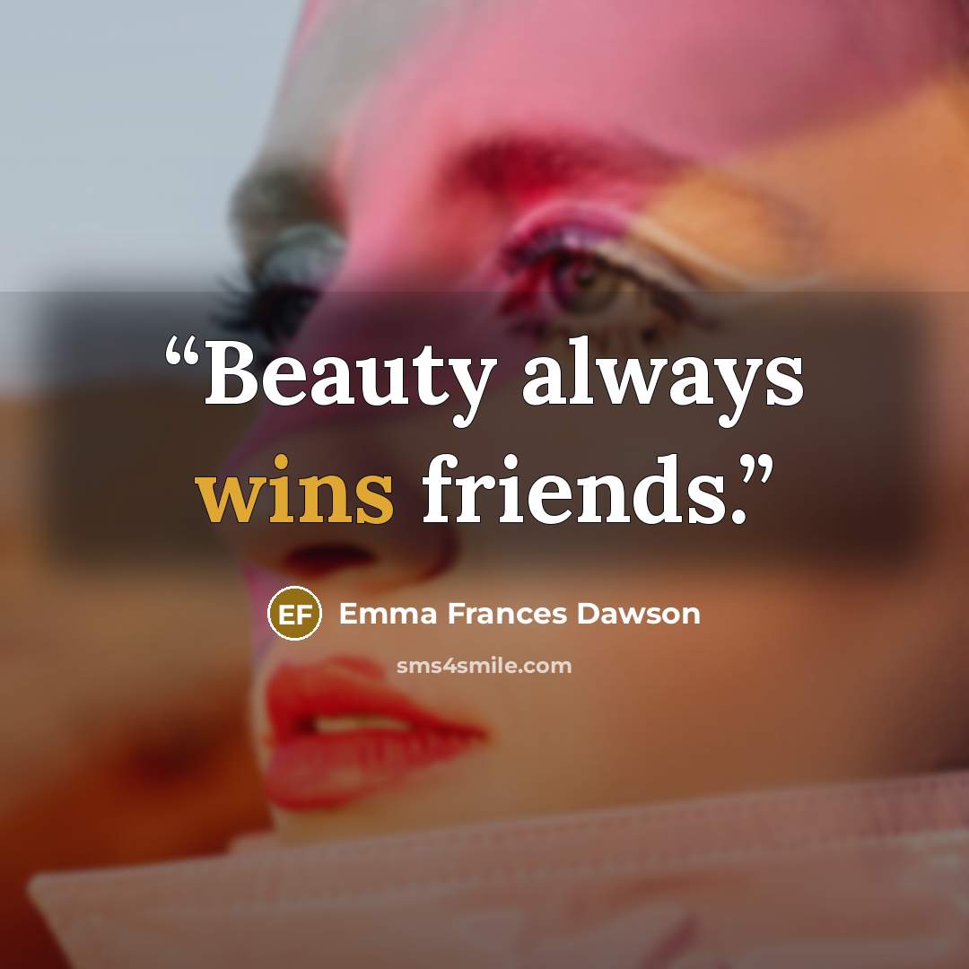 “Beauty always wins friends.” quote by Emma Frances Dawson