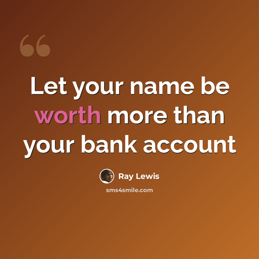 “Let your name be worth more than your bank account” quote by Ray Lewis