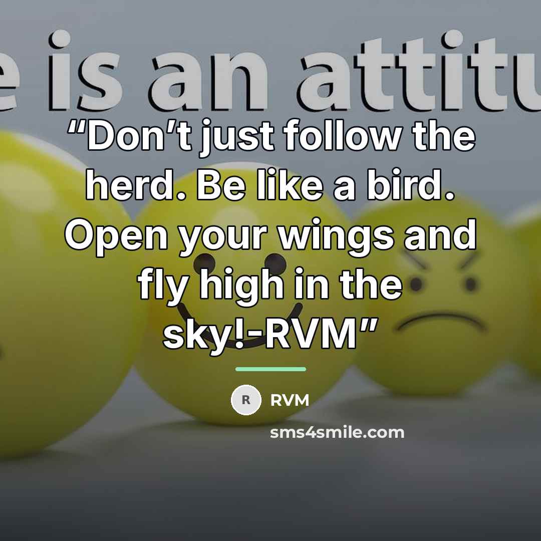 “Don’t just follow the herd. Be like a bird. Open your wings and fly high in the sky!-RVM” quote by RVM