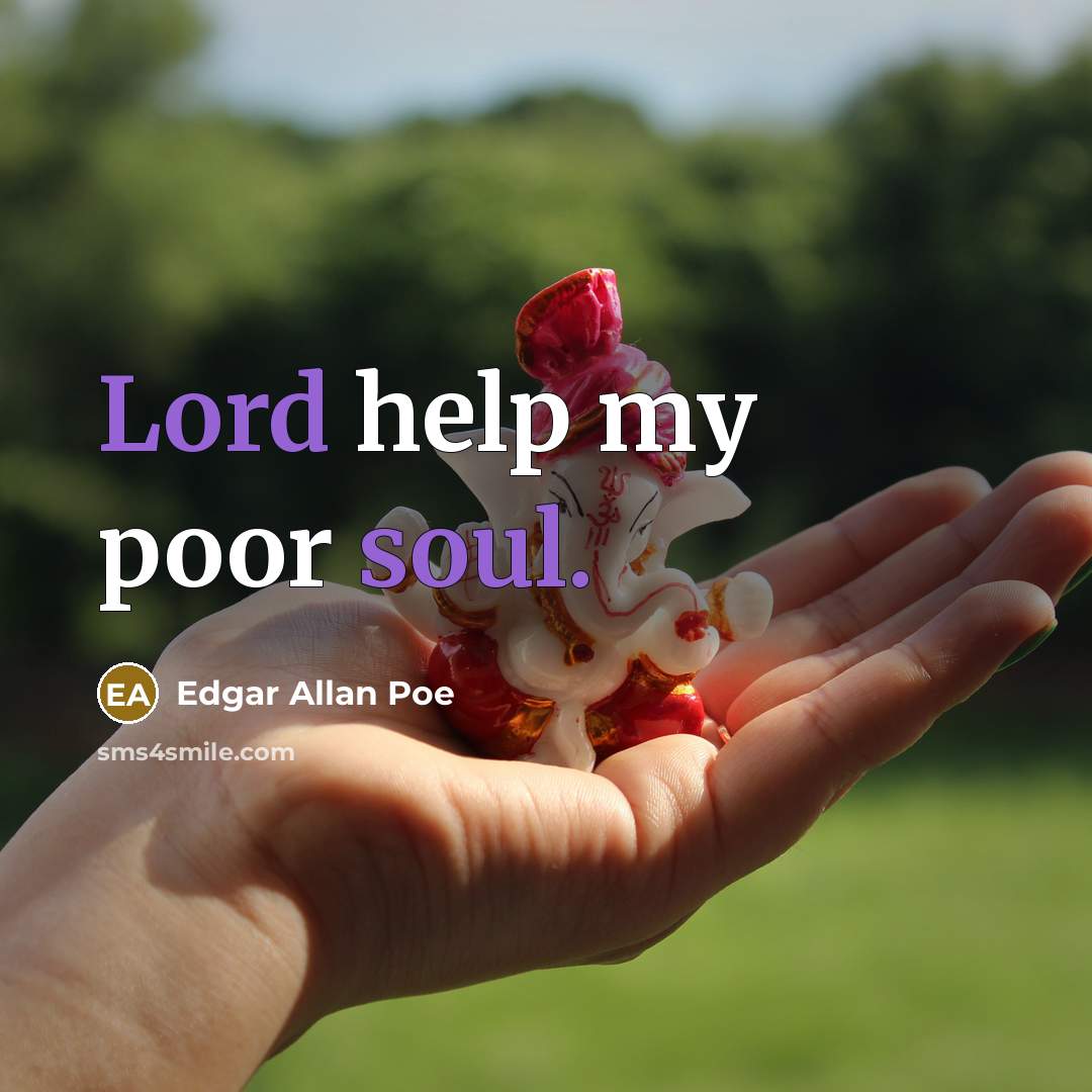 “Lord help my poor soul.” quote by Edgar Allan Poe