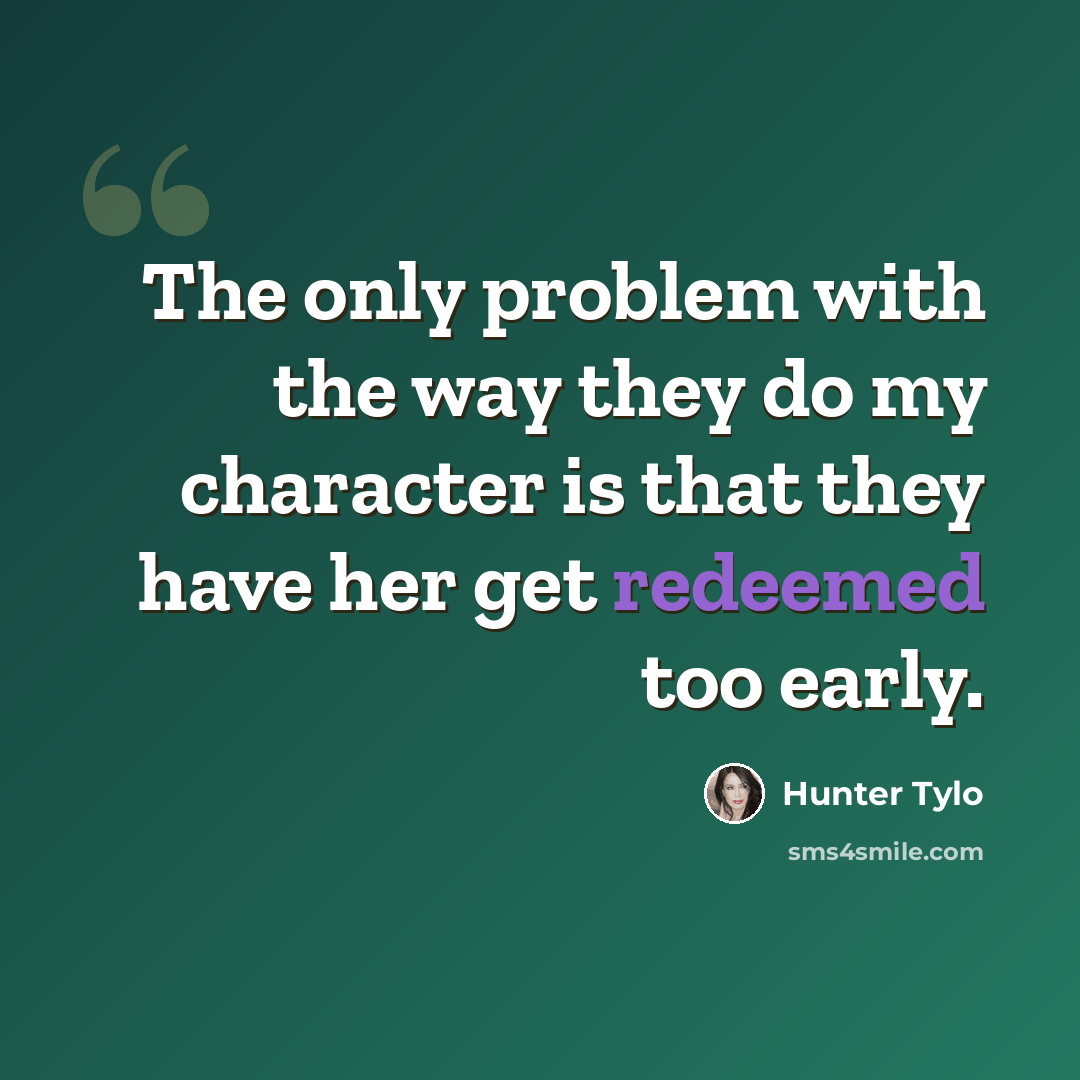“The only problem with the way they do my character is that they have her get redeemed too early.” quote by Hunter Tylo