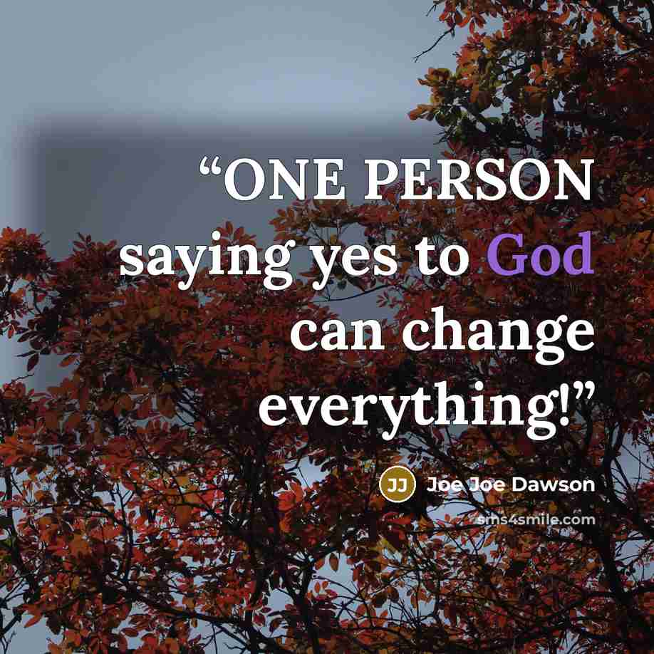 “ONE PERSON saying yes to God can change everything!” quote by Joe Joe Dawson