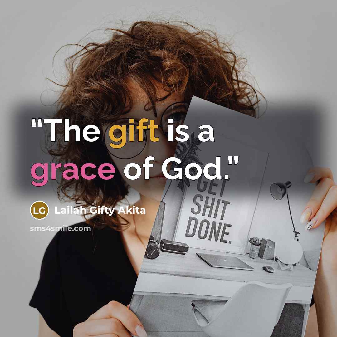 “The gift is a grace of God.” quote by Lailah Gifty Akita