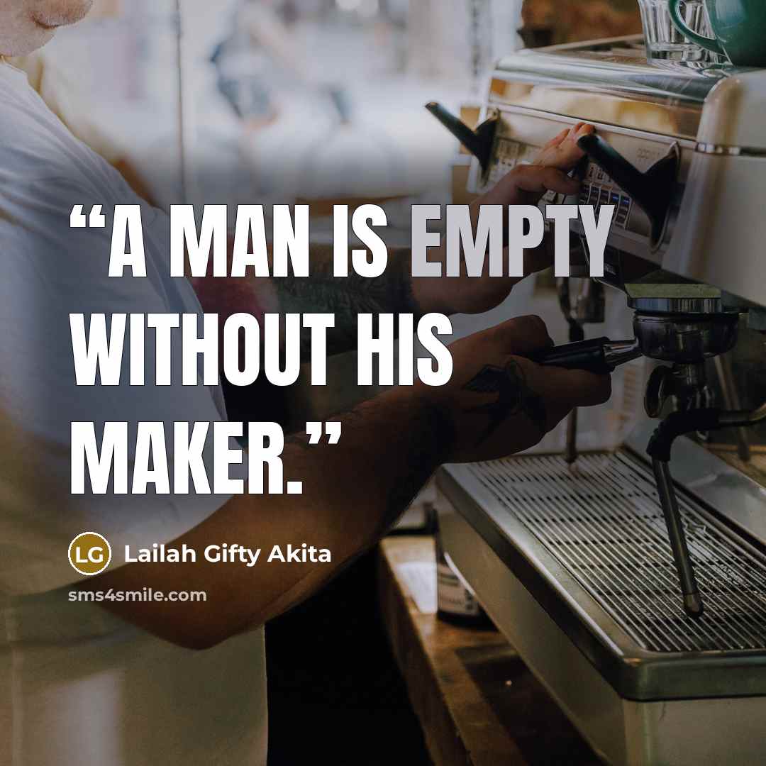 “A man is empty without his Maker.” quote by Lailah Gifty Akita