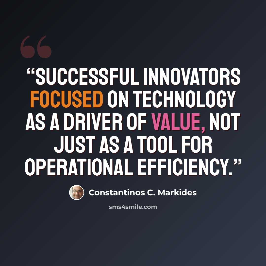 “Successful innovators focused on technology as a driver of value, not just as a tool for operational efficiency.” quote by Constantinos C. Markides