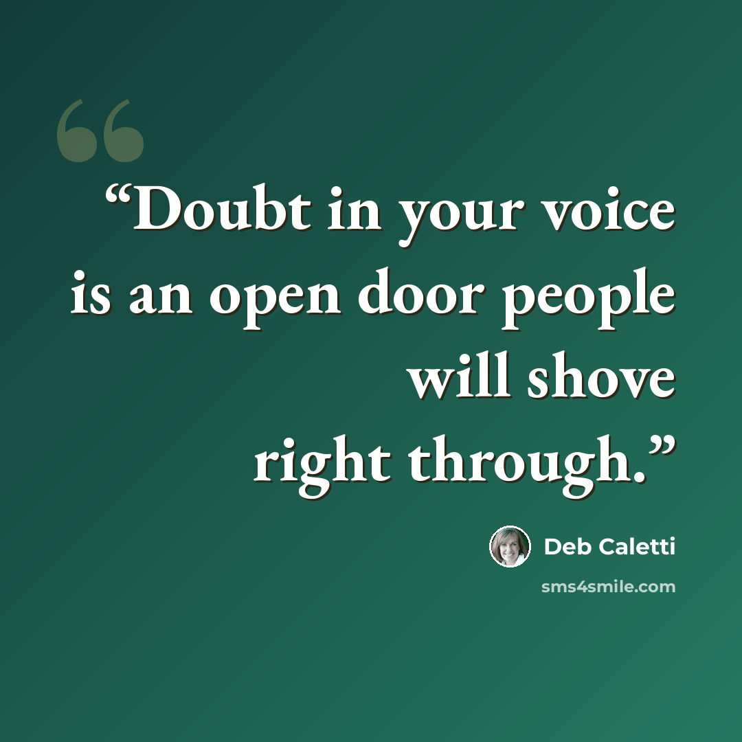 “Doubt in your voice is an open door people will shove right through.” quote by Deb Caletti
