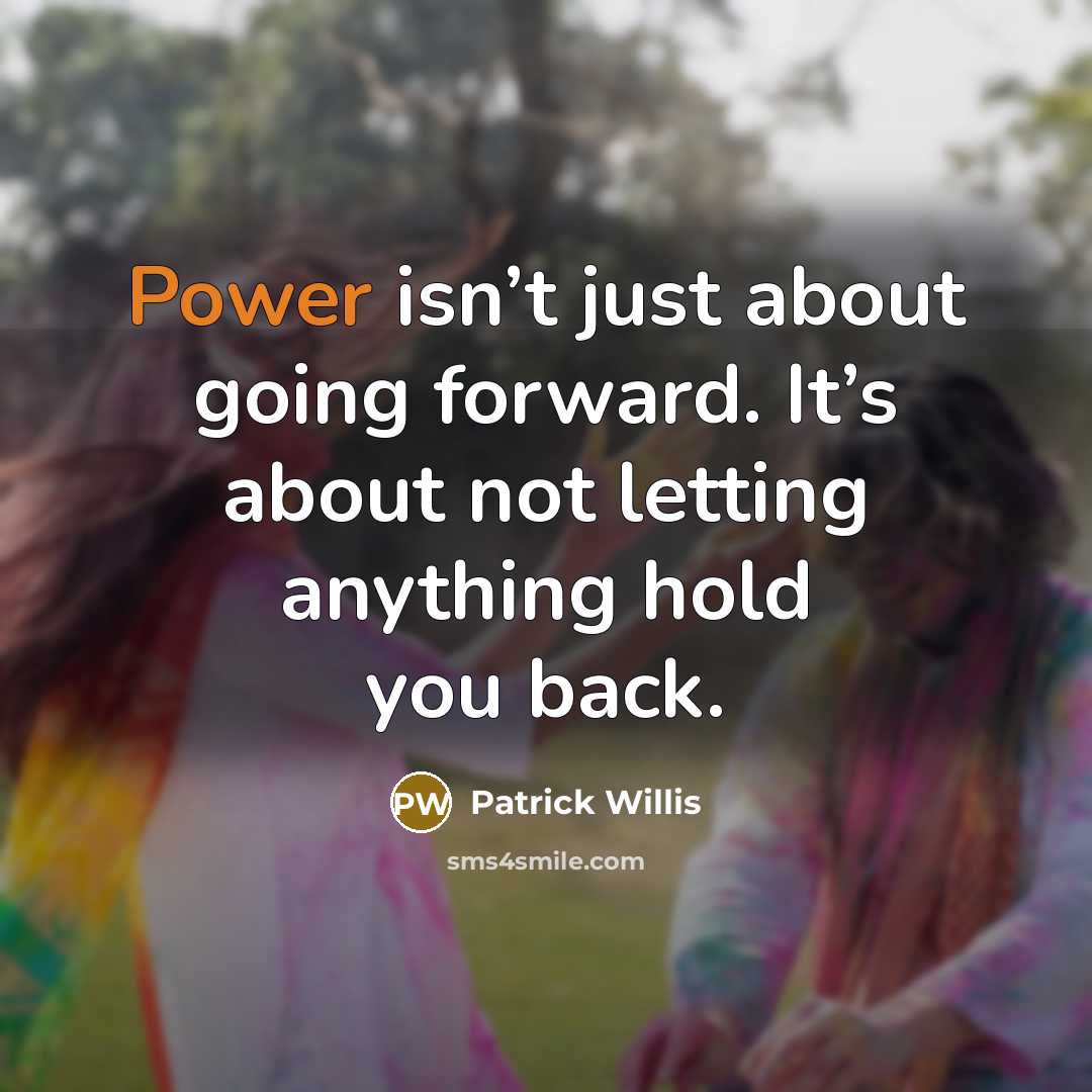 “Power isn’t just about going forward. It’s about not letting anything hold you back.” quote by Patrick Willis