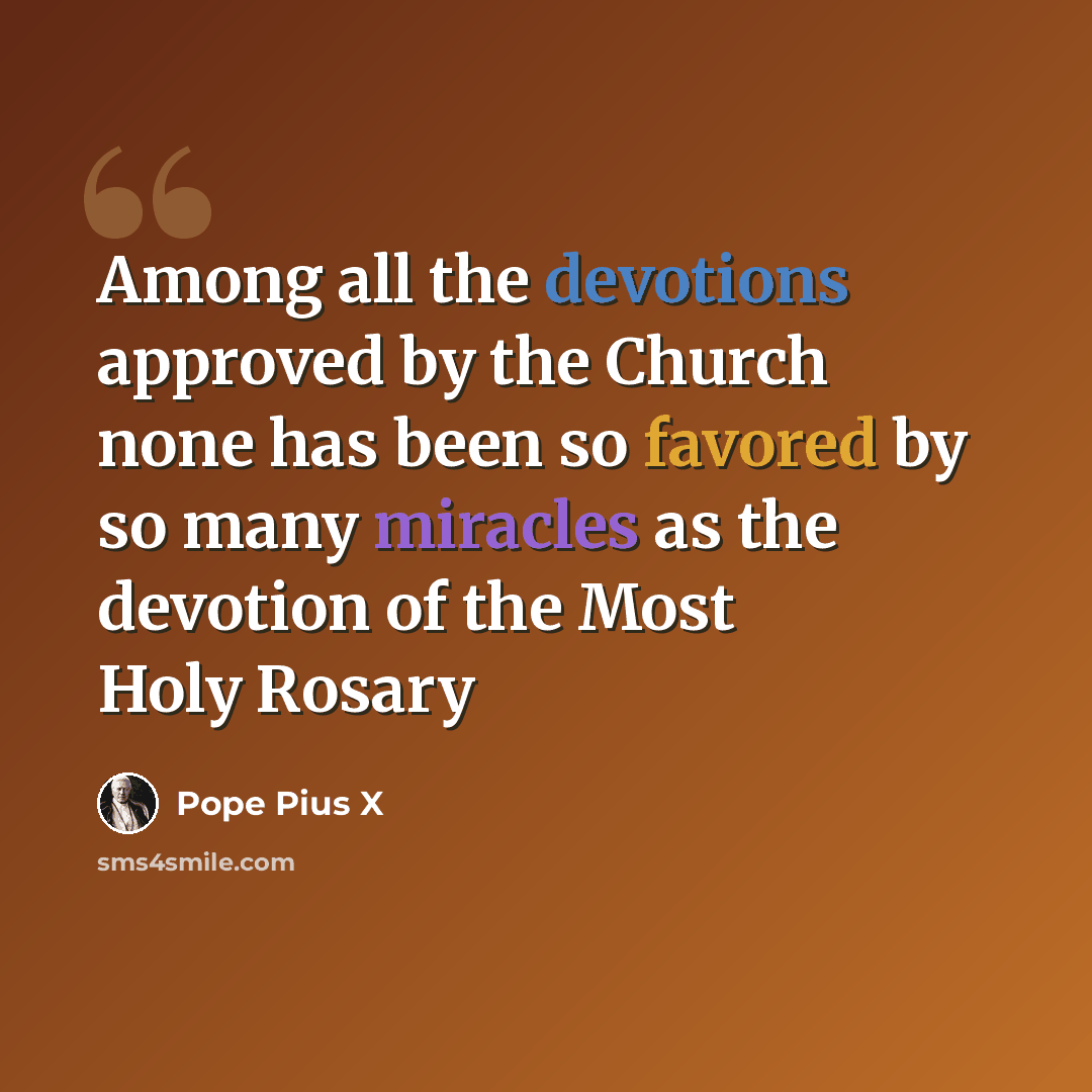 “Among all the devotions approved by the Church none has been so favored by so many miracles as the devotion of the Most Holy Rosary” quote by Pope Pius X