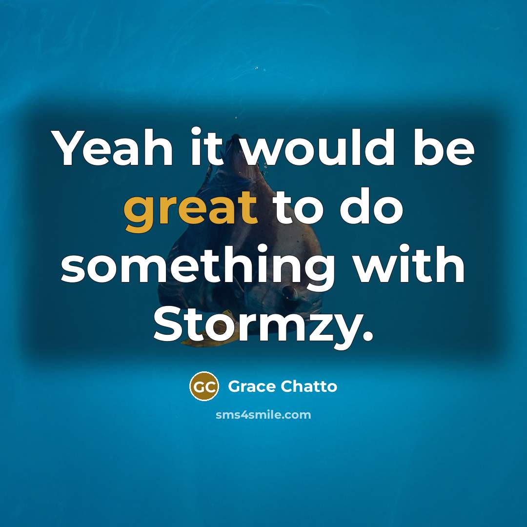 “Yeah it would be great to do something with Stormzy.” quote by Grace Chatto