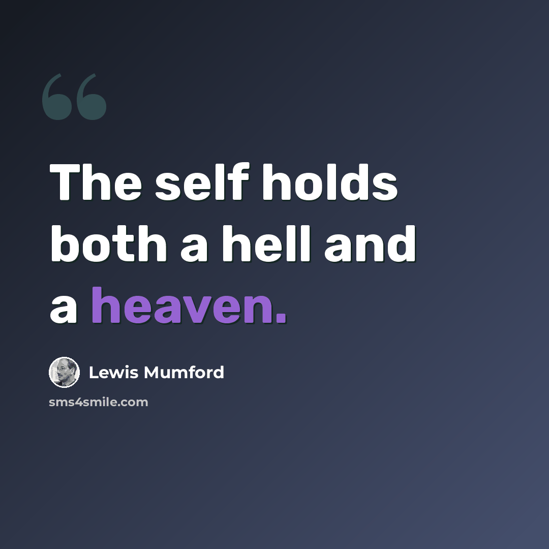 “The self holds both a hell and a heaven.” quote by Lewis Mumford